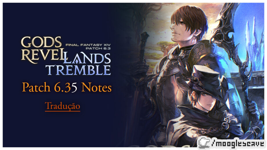 FFXIV  Tradução Patch 6.35 Notes (versão resumida) - Moogle's Cave