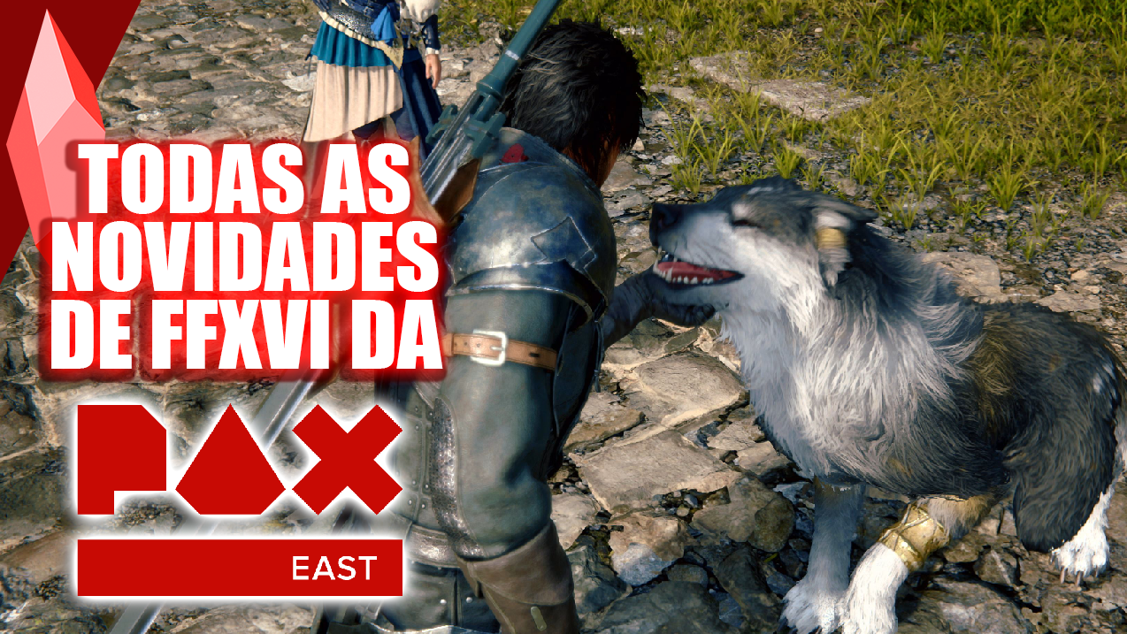 FFXVI | Tudo o que rolou durante a PAX East 2023