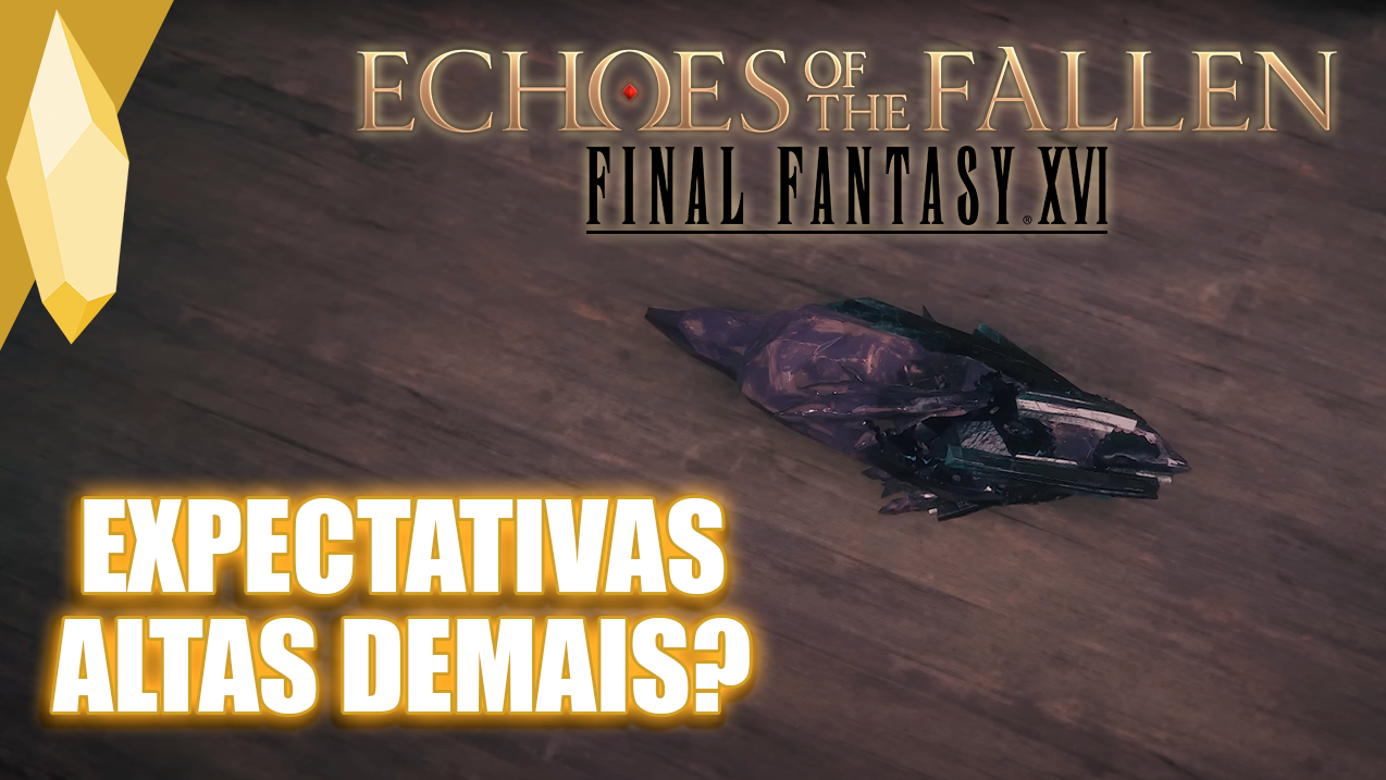 FFXVI: Echoes of the Fallen / Ecos dos Decaídos | Review