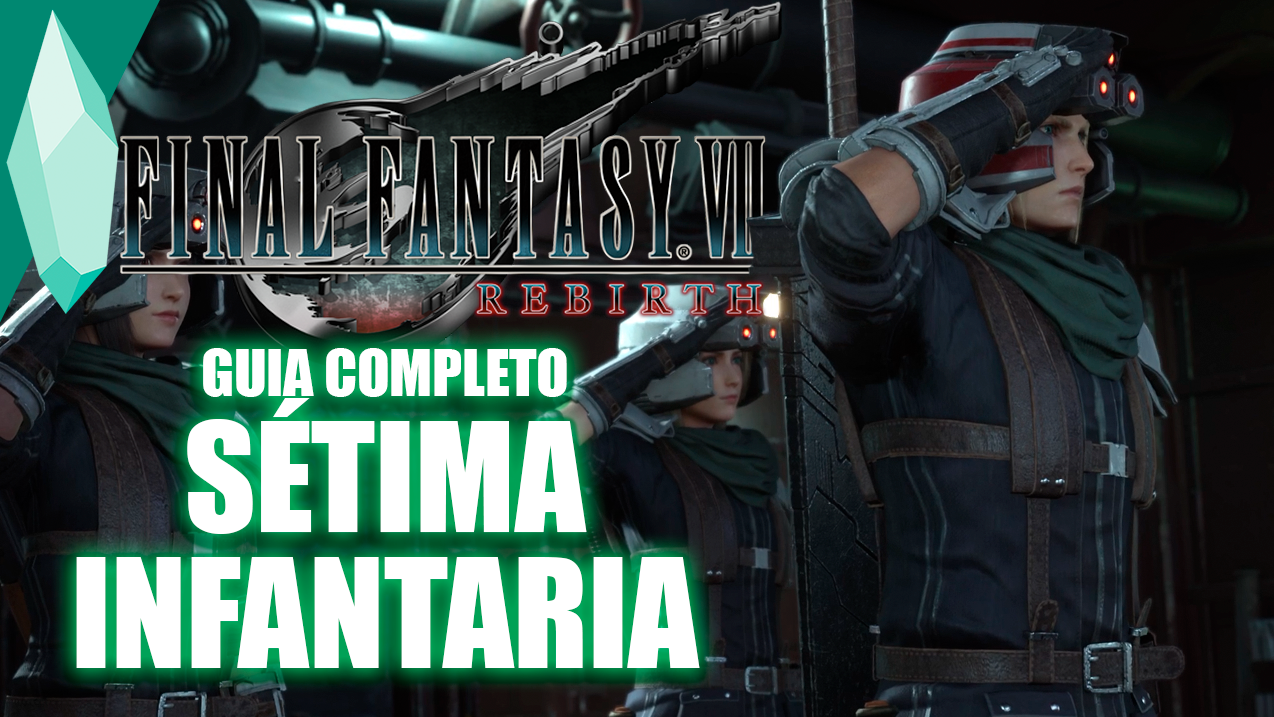 GUIA COMPLETO: Sétima Infantaria | FINAL FANTASY VII Rebirth