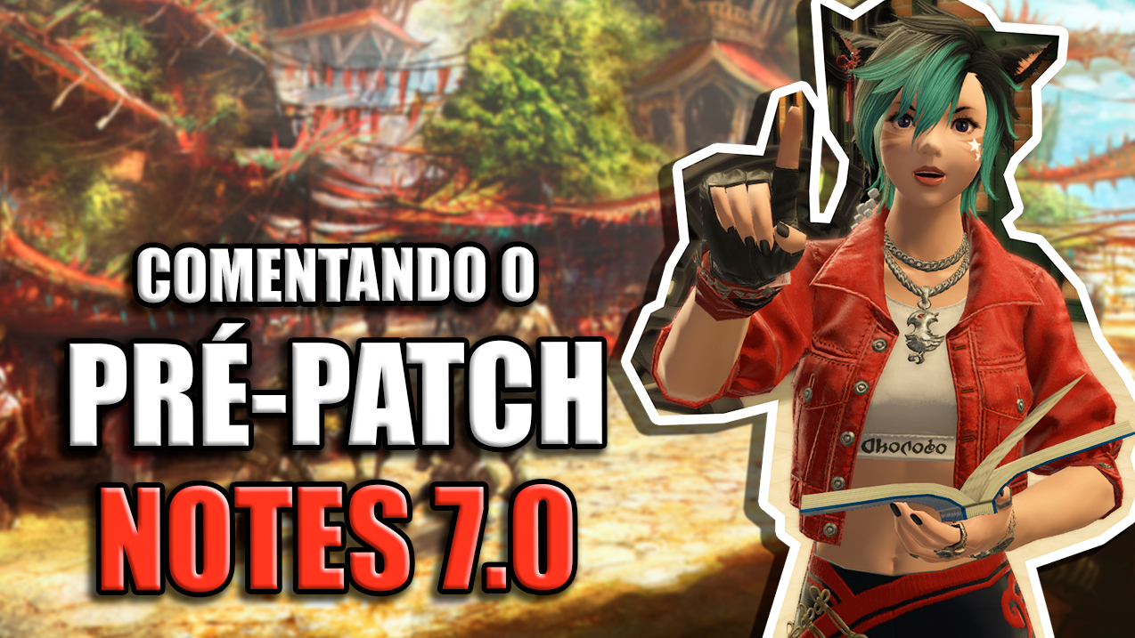 PRÉ-PATCH NOTES – Reações e comentários | FINAL FANTASY XIV